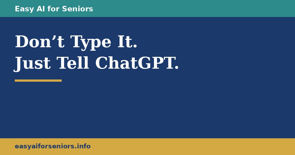 Don't Type It. Just Tell ChatGPT.